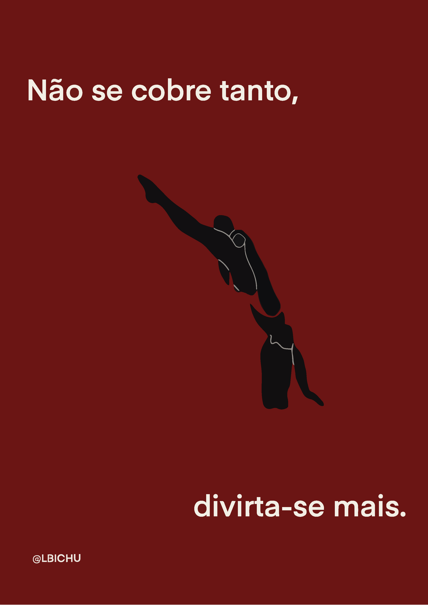 Não se cobre tanto, divirta-se mais.